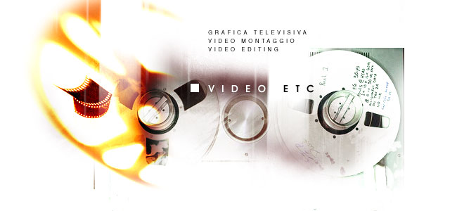 VIDEO ETC - Video montaggio , Video editing , Grafica televisiva